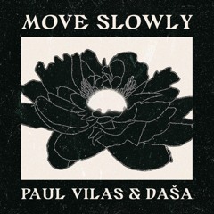 Move Slowly - Paul Vilas & Daša