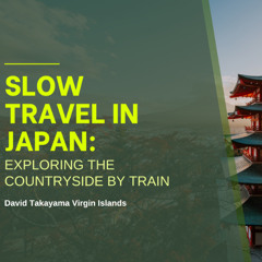 Slow Travel in Japan Exploring the Countryside by Train by David Takayama