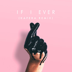 If I Ever (Kapera Remix)