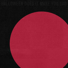 Halloween (Does It Make You Sad)