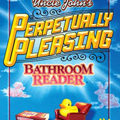 [Download] EBOOK ✏️ Uncle John's Perpetually Pleasing Bathroom Reader (Uncle John's B