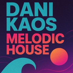Dani Kaos - Melodic House (August 2025)