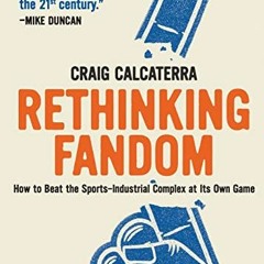 [Get] PDF EBOOK EPUB KINDLE Rethinking Fandom: How to Beat the Sports-Industrial Comp