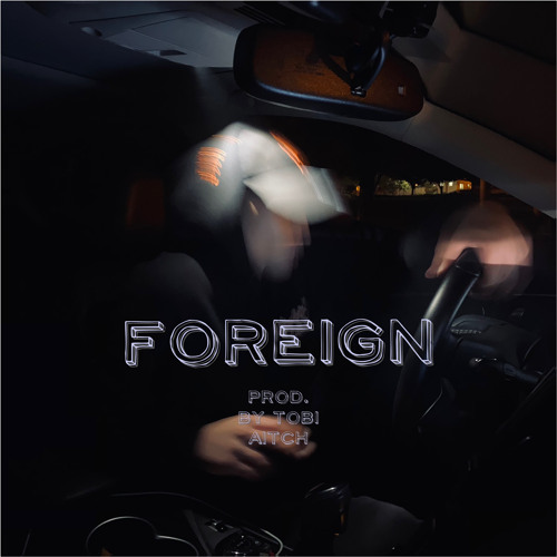 Foreign (Prod. By Tobi Aitch)