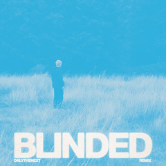 BLINDED (ONLYTHENEXT Remix)