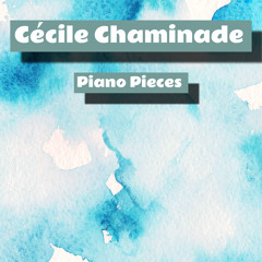 Cécile Chaminade - Piano Pieces