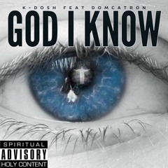 GOD I KNOW - K-DOSH - DOMCATRON