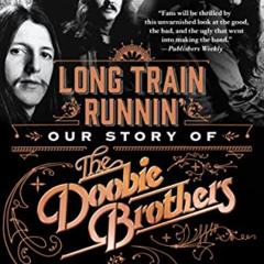 VIEW PDF 🖍️ Long Train Runnin': Our Story of The Doobie Brothers by  Pat Simmons,Tom