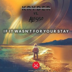 Kryder vs. Alesso - If It Wasn't For Your Stay [ Shinku Network Exclusive ]