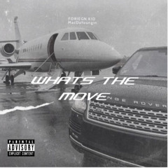 What’s The Move (ft. Foreign Kid)(extended)