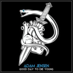 Adam Jensen - Good Day To Die Young