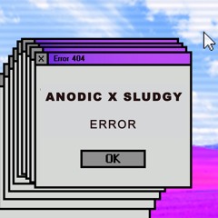 ANODIC X SLUDGY - ERROR CLIP