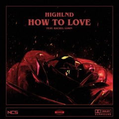 Highlnd - How To Love (ft. Rachel Lorin) [NCS Release]