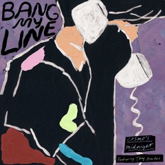 Bang My Line (feat. Tkay Maidza)