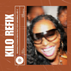 KILO REFIX // NGISAKUTHANDA (FOXY BROWN & JAY-Z VOCAL BLEND)