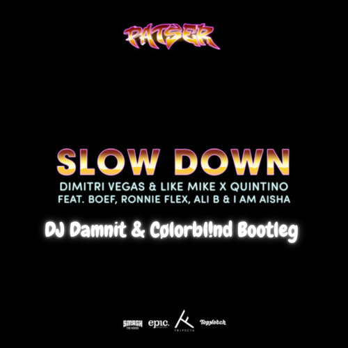 Dimitri Vegas & like Mike X Quintino - Slow Down (DJ Damnit & Cølorbl!nd Remix)