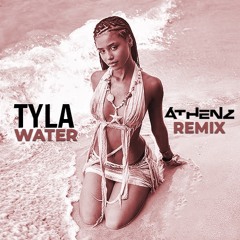 TYLA- Water (Athenz Remix)