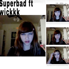 superbad ft wickkk