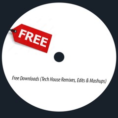 Free Downloads (Tech House Remixes, Edits & Mashups)