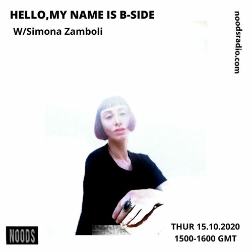 Hello,My Name Is B-Side-W/Simona Zamboli @NoodsRadio