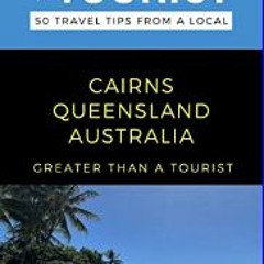 $$EBOOK 📖 Greater Than a Tourist- Cairns Queensland Australia : 50 Travel Tips from a Local (Great