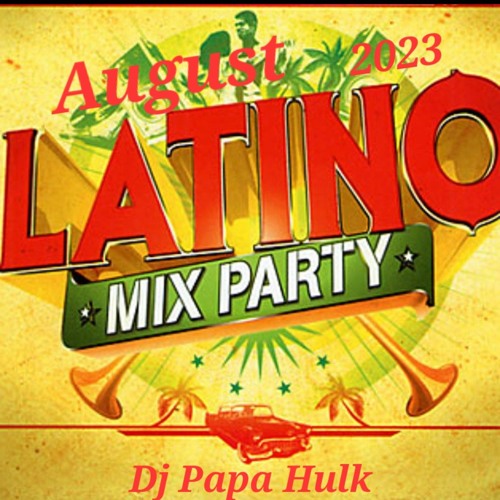 Stream Latino Mix Party Aug, 2023 (PH) by Dj Papa Hulk Listen online