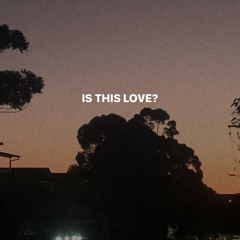 IS THIS LOVE?