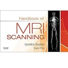 Handbook of MRI Scanning BY: Geraldine Burghart (Author),Carol Ann Finn (Author) )E-reader)