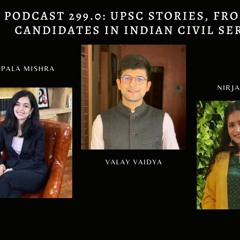 Podcast 299.0: UPSC Stories, From Aspirants to Candidates in Indian civil Services | Part 1