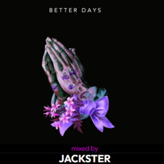 BETTER DAYS MIXED BY JACKSTER