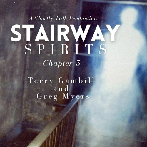Stairway Spirits Ch. 5 - Terry Gambill and Greg Myers