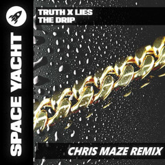 Truth x Lies - The Drip (Chris Maze Remix)