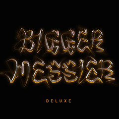 Bigger. Messier. (Deluxe.)