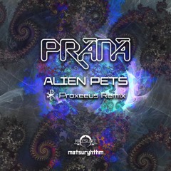 MR-38 : PRANA - Alien Pets (Proxeeus Remix)