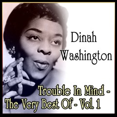 Dinah Washington: Trouble In Mind - The Very Best Of - Vol. 1