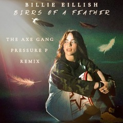 Billie Eilish - Birds Of A Feather  [The Axe Gang x PressureP Remix]
