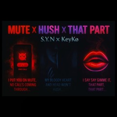 MUTE📵 × HUSH🤫 × THAT PART❤️‍🔥