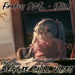 FireBoy DML - You (Reggae Chill KMKDZ Rmx)