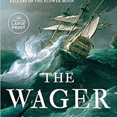 READ DOWNLOAD@ The Wager: A Tale of Shipwreck, Mutiny and Murder (Random House Large Print) Online B