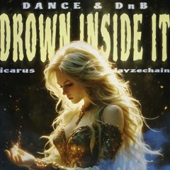 DROWN INSIDE IT (dance & dnb by ImIdzh)