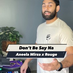 Don't Be Say Na (Aneela Mirza x Rouge)