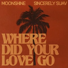 Moonshine Sincerely Suav - Where Did Your Love Go