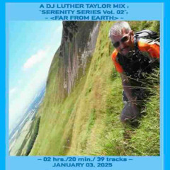 A DJ Luther Taylor Mix: Serenity Series, Vol_02 - 'Far from Earth'