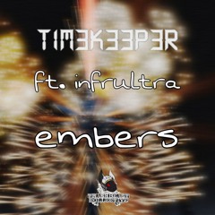 TIM3K33P3R - EMBERS FT. INFRULTRA