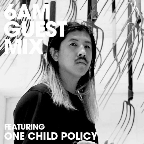 6AM Guest Mix: One Child Policy