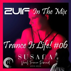 ZuiF In The Mix - Trance Is Life! #06 (Susana Vocal Trance Rewind 2014 - 2020)