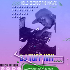 HELLO DECEMBER THE MIXTAPE BY (DJ TUFF KAY)2020
