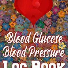 [PDF] ❤️ Read Blood Glucose Blood Pressure Log Book: Health Journal - 60 Weeks Sunday to Saturda