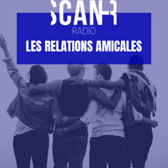 Scan-R Radio : Emission du 30 avril 2025 sur les relations amicales
