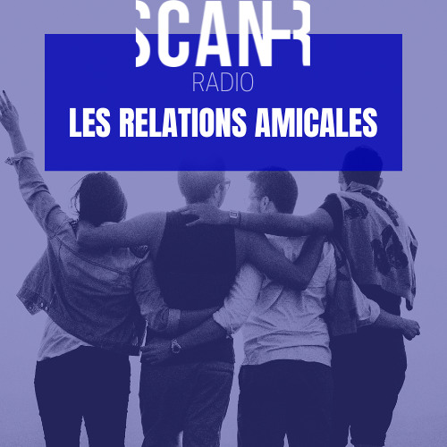 Scan-R Radio : Emission du 30 avril 2025 sur les relations amicales